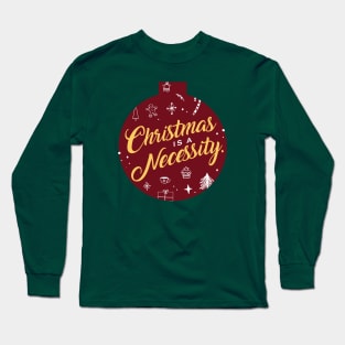 Christmas is a necessity Long Sleeve T-Shirt